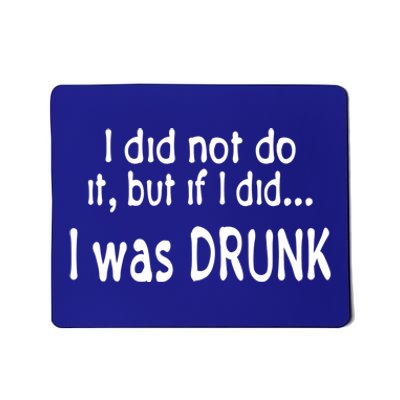 I Was Drunk Perfect Excuse Funny Ing 'S Funny Gift Mousepad