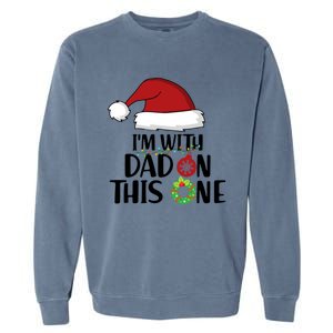 IM With Dad On This One Santa Matching Family Christmas Gift Garment-Dyed Sweatshirt