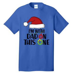 IM With Dad On This One Santa Matching Family Christmas Gift Tall T-Shirt