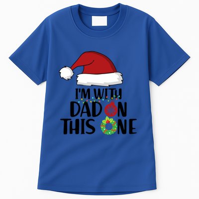 IM With Dad On This One Santa Matching Family Christmas Gift Tall T-Shirt