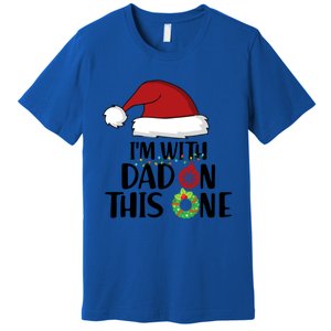 IM With Dad On This One Santa Matching Family Christmas Gift Premium T-Shirt