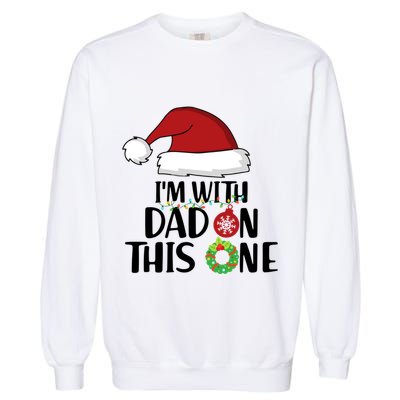 IM With Dad On This One Santa Matching Family Christmas Gift Garment-Dyed Sweatshirt