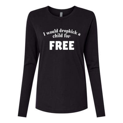 I Would Dropkick A Child For Free Womens Cotton Relaxed Long Sleeve T-Shirt