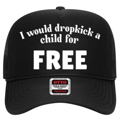 I Would Dropkick A Child For Free High Crown Mesh Back Trucker Hat