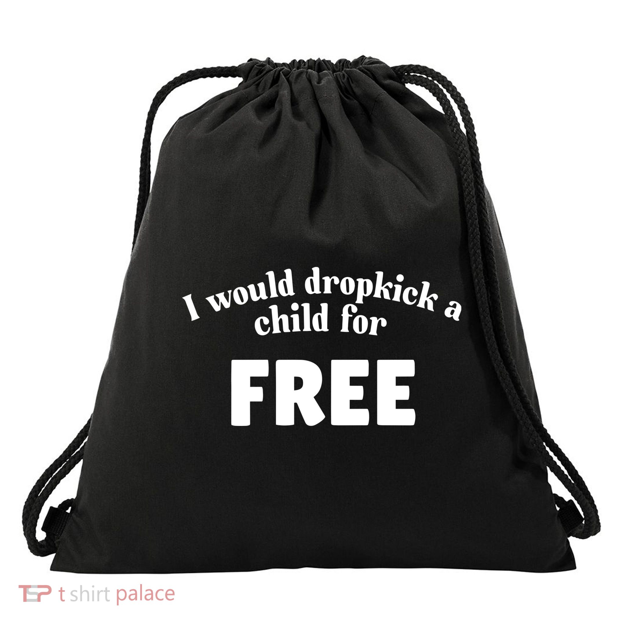 I Would Dropkick A Child For Free Drawstring Bag