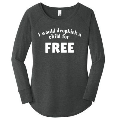 I Would Dropkick A Child For Free Women's Perfect Tri Tunic Long Sleeve Shirt