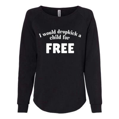 I Would Dropkick A Child For Free Womens California Wash Sweatshirt