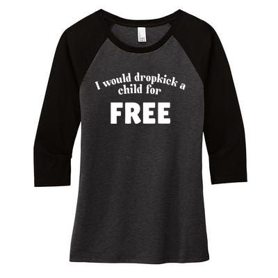 I Would Dropkick A Child For Free Women's Tri-Blend 3/4-Sleeve Raglan Shirt