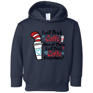 I Will Drink Coffee Here Or There I Will Drink Coffee Everywhere Toddler Hoodie