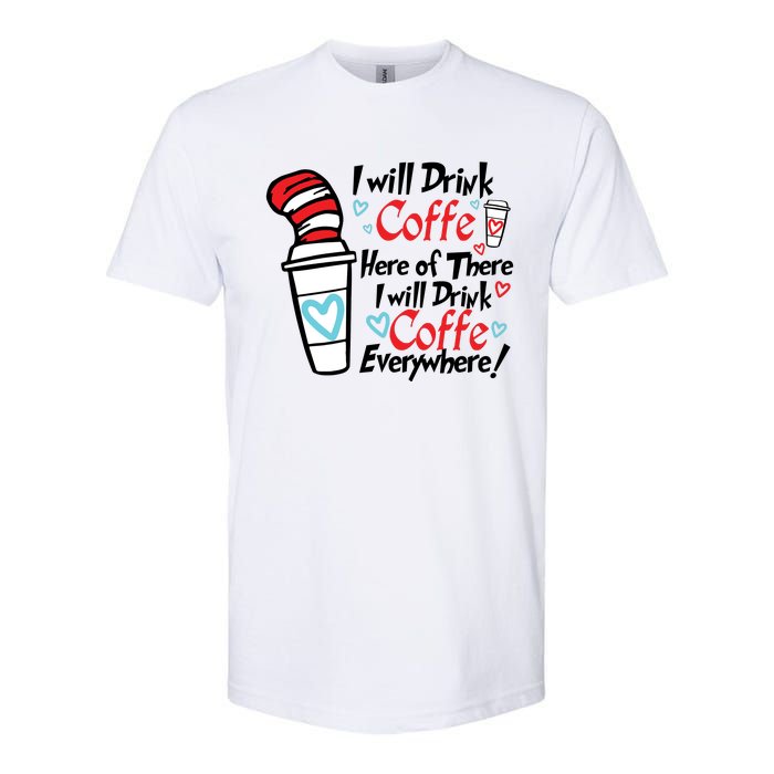 I Will Drink Coffee Here Or There I Will Drink Coffee Everywhere Softstyle CVC T-Shirt