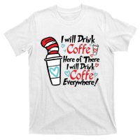 I Will Drink Coffee Here Or There I Will Drink Coffee Everywhere T-Shirt