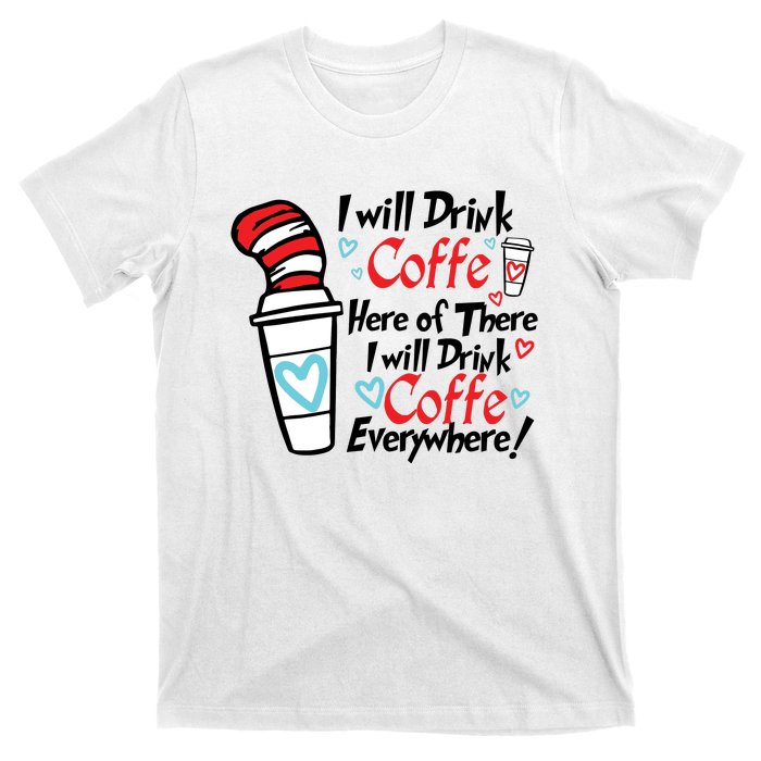 I Will Drink Coffee Here Or There I Will Drink Coffee Everywhere T-Shirt