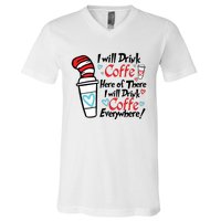 I Will Drink Coffee Here Or There I Will Drink Coffee Everywhere V-Neck T-Shirt