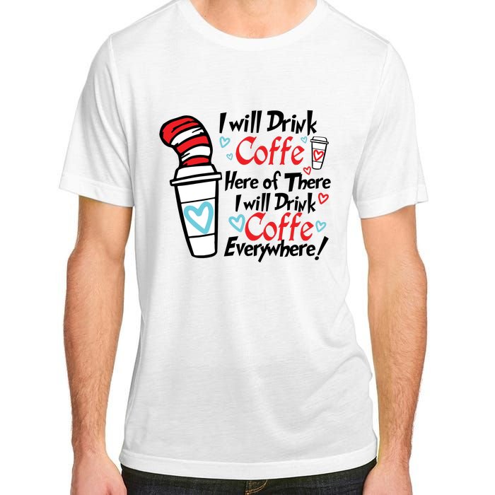 I Will Drink Coffee Here Or There I Will Drink Coffee Everywhere Adult ChromaSoft Performance T-Shirt