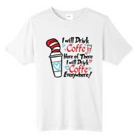 I Will Drink Coffee Here Or There I Will Drink Coffee Everywhere Tall Fusion ChromaSoft Performance T-Shirt