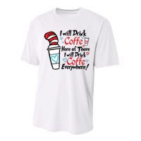 I Will Drink Coffee Here Or There I Will Drink Coffee Everywhere Performance Sprint T-Shirt