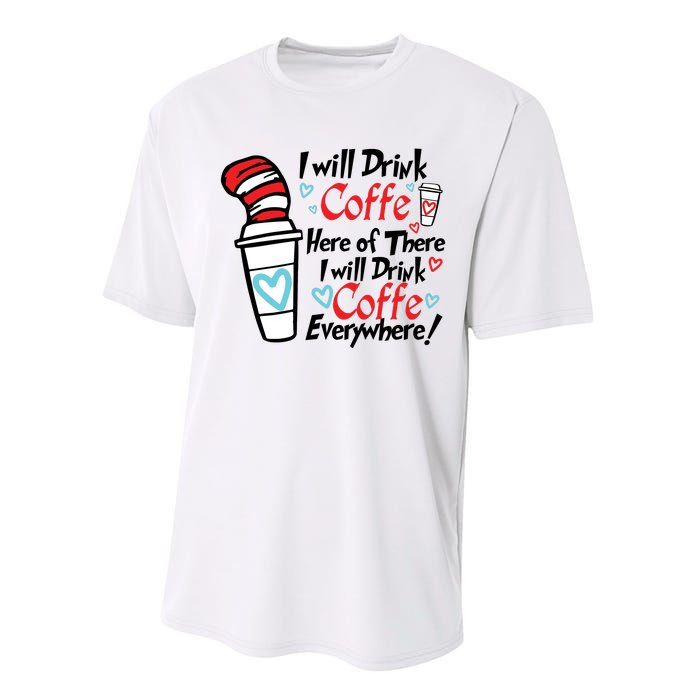 I Will Drink Coffee Here Or There I Will Drink Coffee Everywhere Performance Sprint T-Shirt