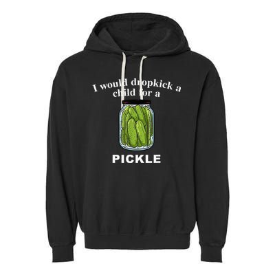 I Would Dropkick A Child For A Pickle Garment-Dyed Fleece Hoodie