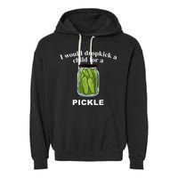 I Would Dropkick A Child For A Pickle Garment-Dyed Fleece Hoodie
