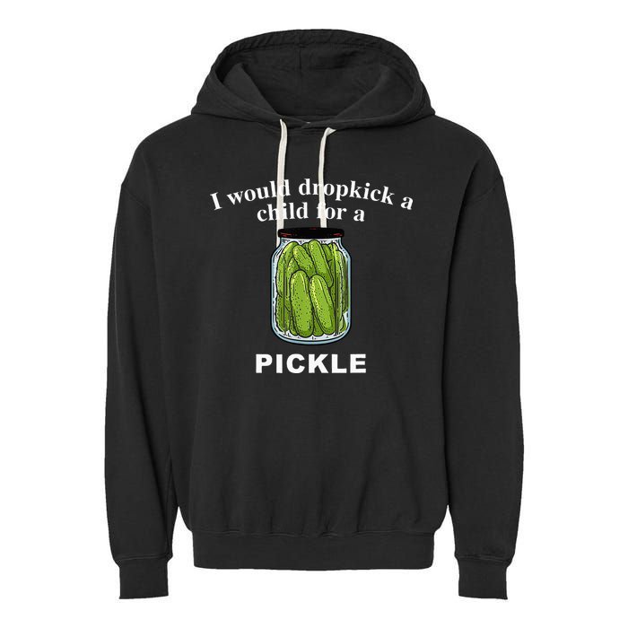 I Would Dropkick A Child For A Pickle Garment-Dyed Fleece Hoodie