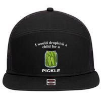I Would Dropkick A Child For A Pickle 7 Panel Mesh Trucker Snapback Hat