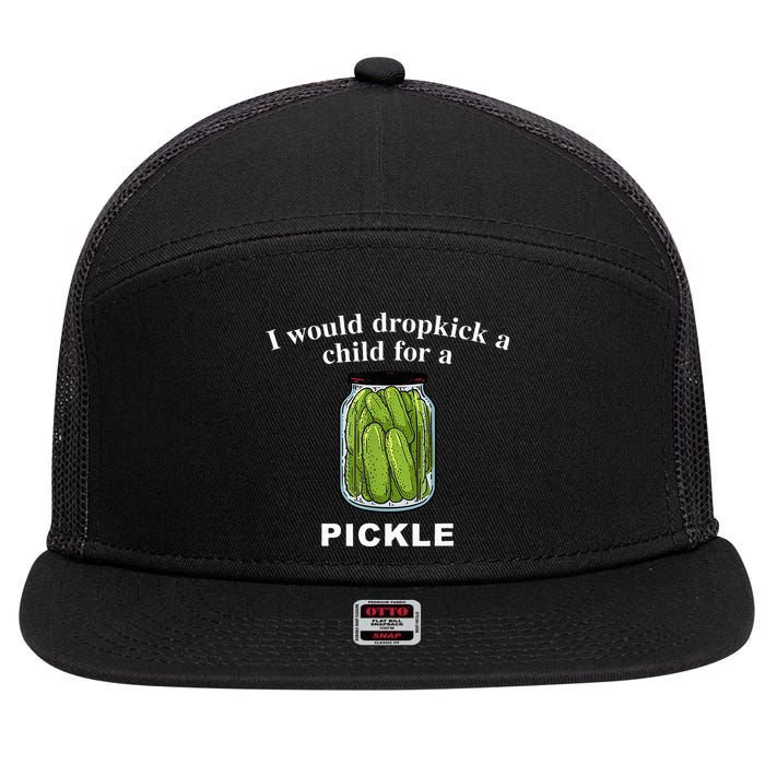I Would Dropkick A Child For A Pickle 7 Panel Mesh Trucker Snapback Hat