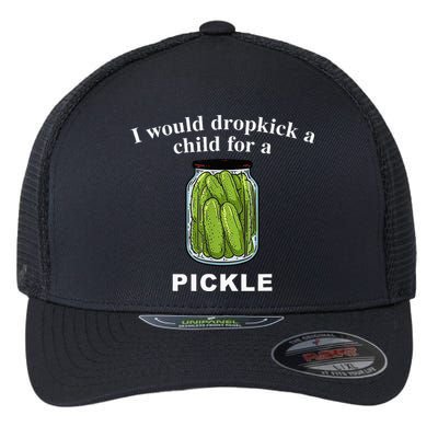 I Would Dropkick A Child For A Pickle Flexfit Unipanel Trucker Cap