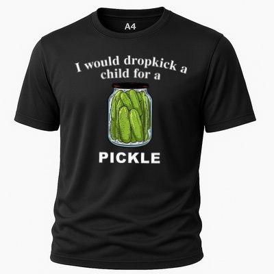 I Would Dropkick A Child For A Pickle Performance Shirt