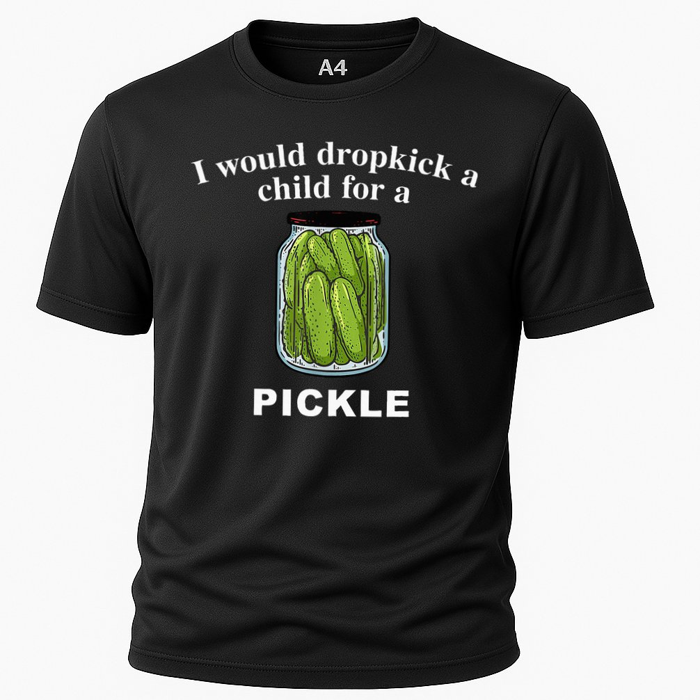 I Would Dropkick A Child For A Pickle Performance Shirt