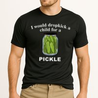 I Would Dropkick A Child For A Pickle Performance Shirt