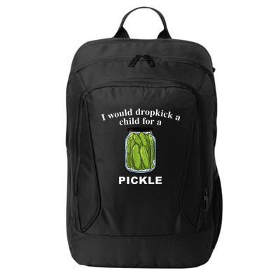 I Would Dropkick A Child For A Pickle City Backpack