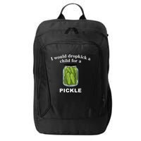 I Would Dropkick A Child For A Pickle City Backpack