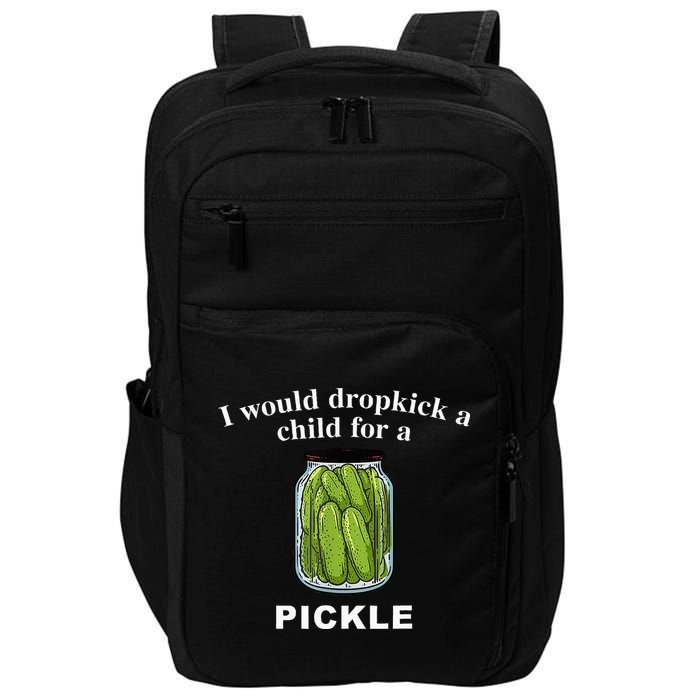 I Would Dropkick A Child For A Pickle Impact Tech Backpack