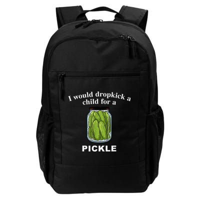 I Would Dropkick A Child For A Pickle Daily Commute Backpack