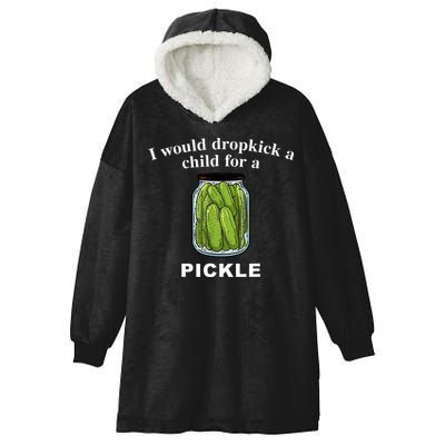 I Would Dropkick A Child For A Pickle Hooded Wearable Blanket