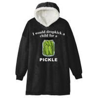 I Would Dropkick A Child For A Pickle Hooded Wearable Blanket
