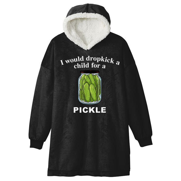 I Would Dropkick A Child For A Pickle Hooded Wearable Blanket