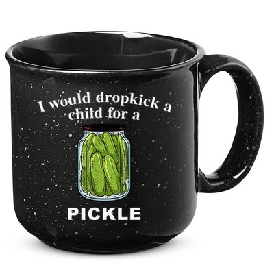 I Would Dropkick A Child For A Pickle 15oz Campfire Ceramic Mug