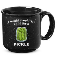 I Would Dropkick A Child For A Pickle 15oz Campfire Ceramic Mug