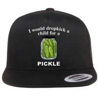 I Would Dropkick A Child For A Pickle Flatbill Hat