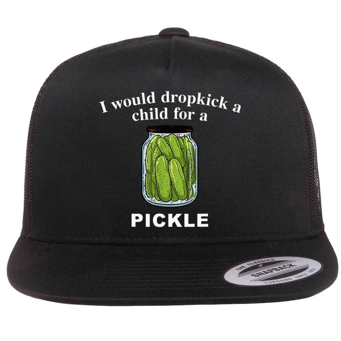 I Would Dropkick A Child For A Pickle Flatbill Hat
