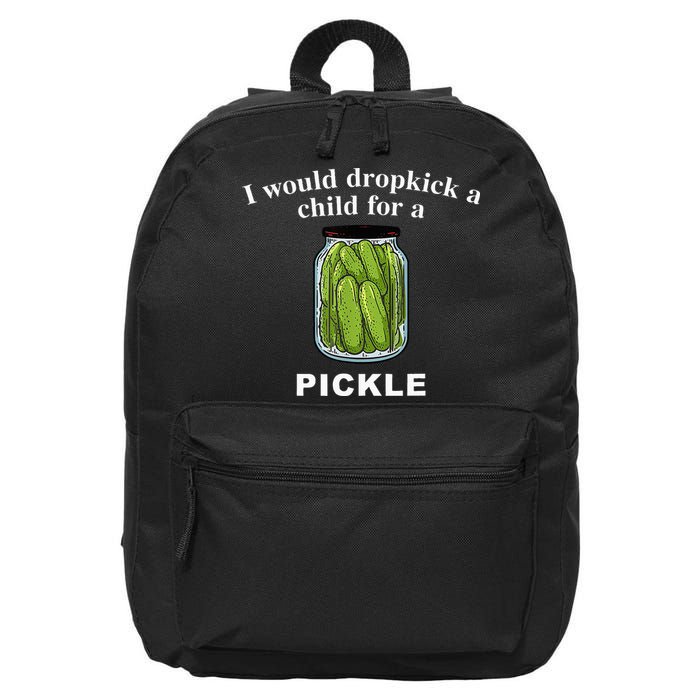 I Would Dropkick A Child For A Pickle 16 in Basic Backpack