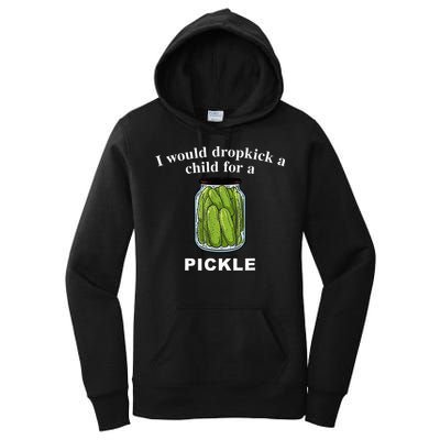 I Would Dropkick A Child For A Pickle Women's Pullover Hoodie