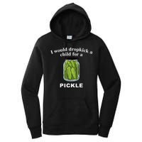 I Would Dropkick A Child For A Pickle Women's Pullover Hoodie