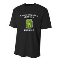 I Would Dropkick A Child For A Pickle Youth Performance Sprint T-Shirt