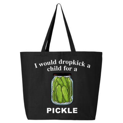 I Would Dropkick A Child For A Pickle 25L Jumbo Tote