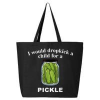 I Would Dropkick A Child For A Pickle 25L Jumbo Tote