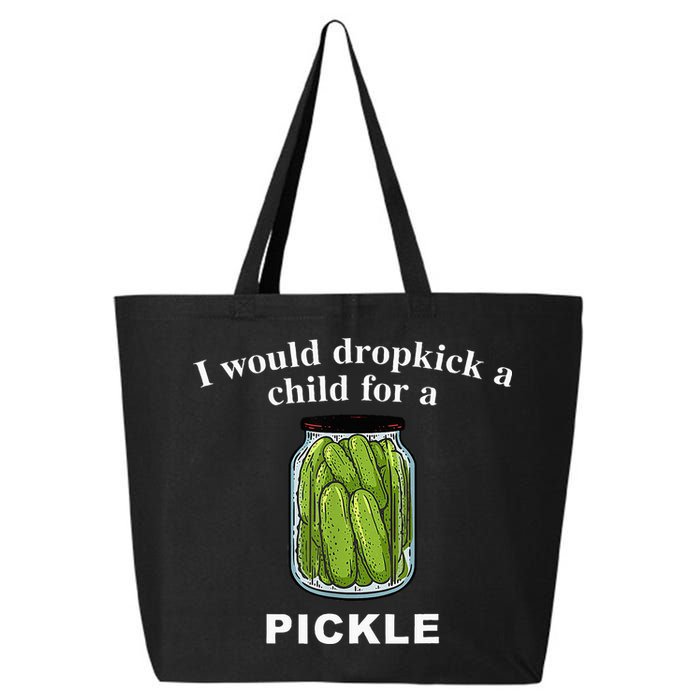 I Would Dropkick A Child For A Pickle 25L Jumbo Tote