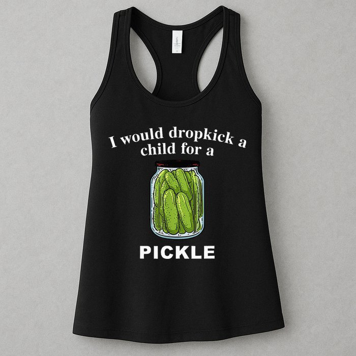 I Would Dropkick A Child For A Pickle Womens Tank Top