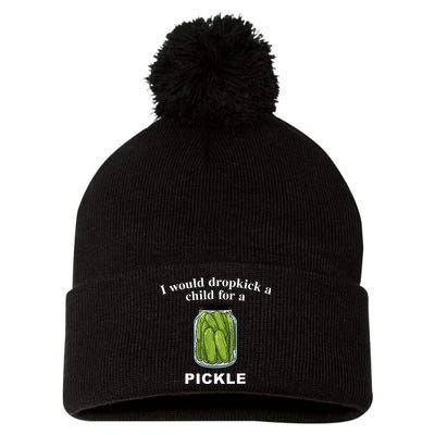 I Would Dropkick A Child For A Pickle Pom Pom 12in Knit Beanie